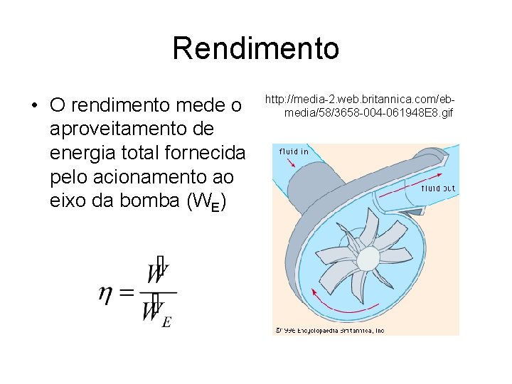 Rendimento • O rendimento mede o aproveitamento de energia total fornecida pelo acionamento ao