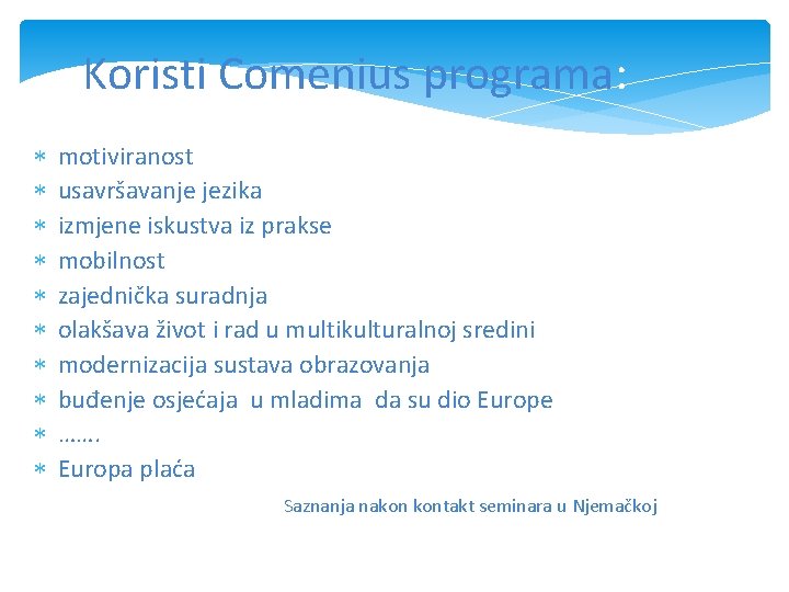 Koristi Comenius programa: motiviranost usavršavanje jezika izmjene iskustva iz prakse mobilnost zajednička suradnja olakšava