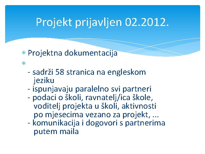 Projekt prijavljen 02. 2012. Projektna dokumentacija - sadrži 58 stranica na engleskom jeziku -