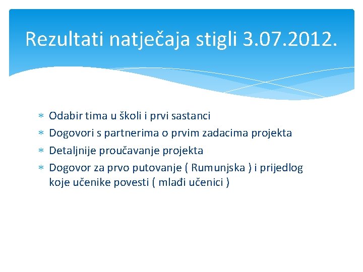 Rezultati natječaja stigli 3. 07. 2012. Odabir tima u školi i prvi sastanci Dogovori