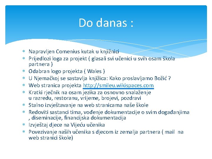 Do danas : Napravljen Comenius kutak u knjižnici Prijedlozi loga za projekt ( glasali