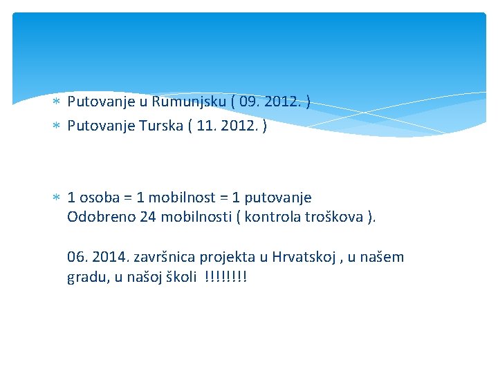  Putovanje u Rumunjsku ( 09. 2012. ) Putovanje Turska ( 11. 2012. )