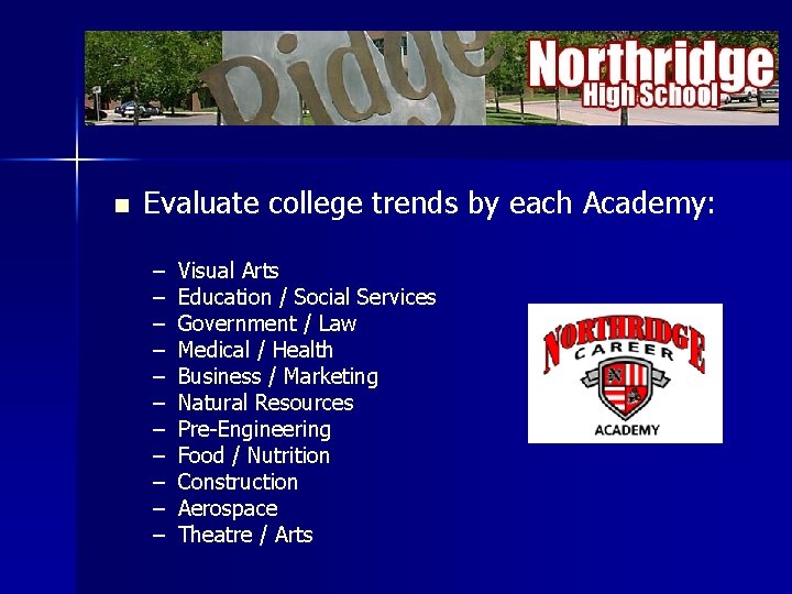n Evaluate college trends by each Academy: – – – Visual Arts Education /