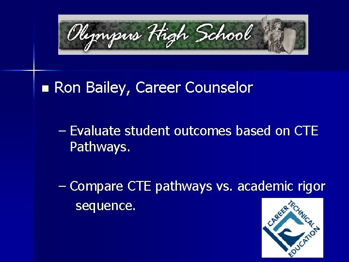 n Ron Bailey, Career Counselor – Evaluate student outcomes based on CTE Pathways. –