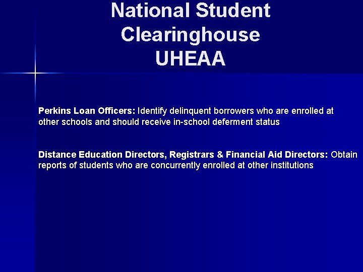 National Student Clearinghouse UHEAA Perkins Loan Officers: Identify delinquent borrowers who are enrolled at