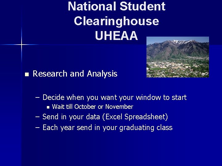 National Student Clearinghouse UHEAA n Research and Analysis – Decide when you want your
