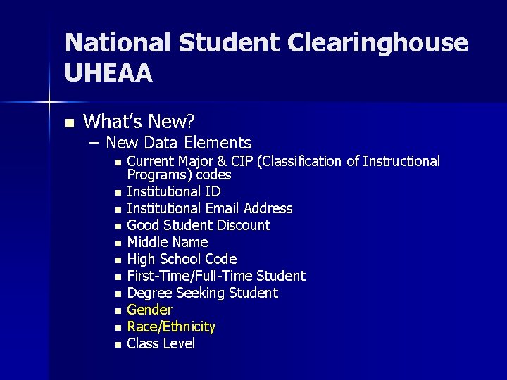 National Student Clearinghouse UHEAA n What’s New? – New Data Elements n n n