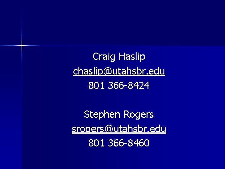 Craig Haslip chaslip@utahsbr. edu 801 366 -8424 Stephen Rogers srogers@utahsbr. edu 801 366 -8460