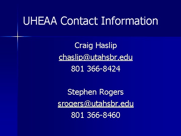 UHEAA Contact Information Craig Haslip chaslip@utahsbr. edu 801 366 -8424 Stephen Rogers srogers@utahsbr. edu