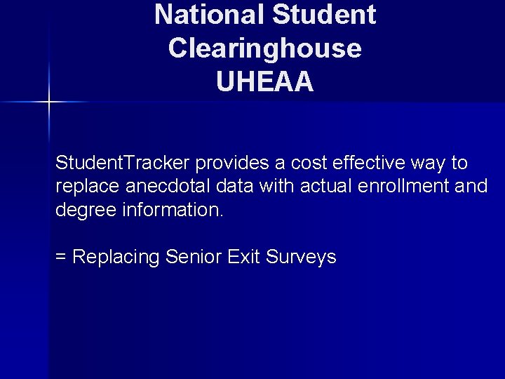 National Student Clearinghouse UHEAA Student. Tracker provides a cost effective way to replace anecdotal