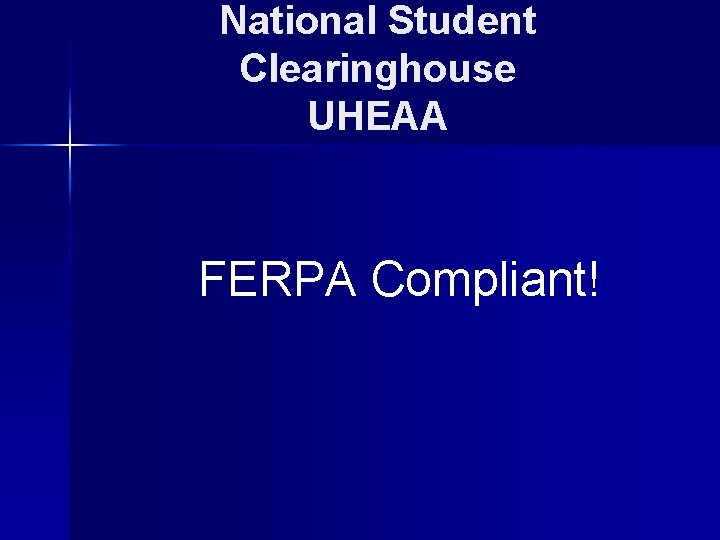 National Student Clearinghouse UHEAA FERPA Compliant! 