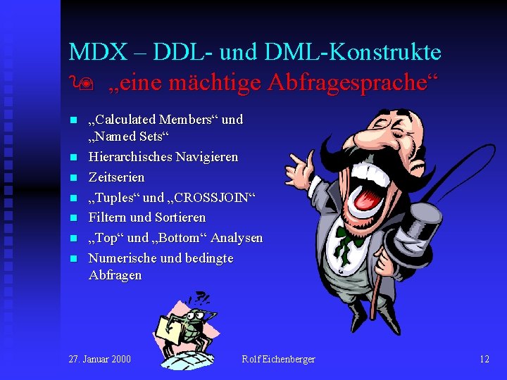 MDX – DDL- und DML-Konstrukte „eine mächtige Abfragesprache“ n n n n „Calculated Members“