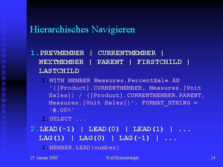 Hierarchisches Navigieren 1. PREVMEMBER | CURRENTMEMBER | NEXTMEMBER | PARENT | FIRSTCHILD | LASTCHILD