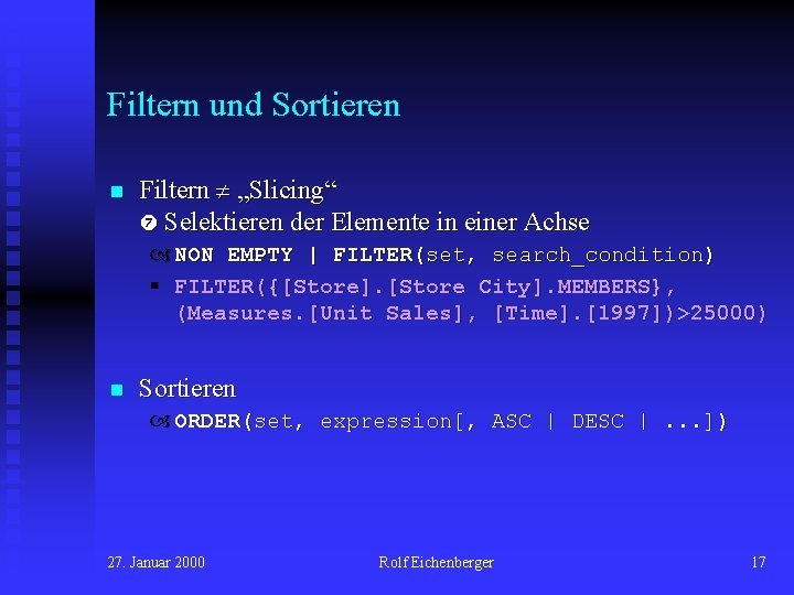 Filtern und Sortieren n Filtern „Slicing“ Selektieren der Elemente in einer Achse NON EMPTY