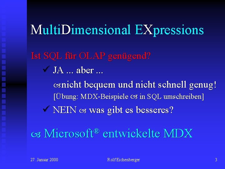 Multi. Dimensional EXpressions Ist SQL für OLAP genügend? ü JA. . . aber. .