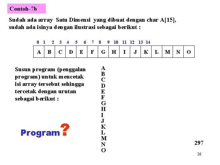 Contoh-7 b Sudah ada array Satu Dimensi yang dibuat dengan char A[15], sudah ada