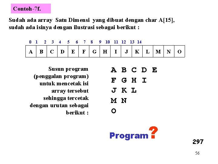 Contoh-7 f. Sudah ada array Satu Dimensi yang dibuat dengan char A[15], sudah ada