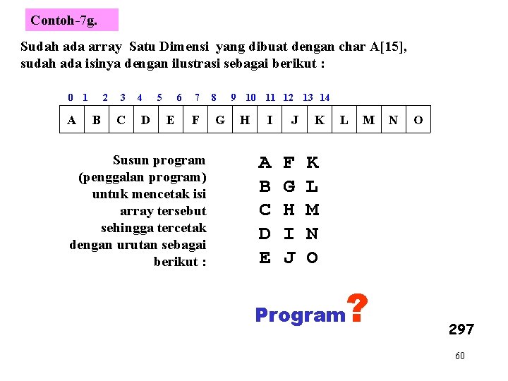 Contoh-7 g. Sudah ada array Satu Dimensi yang dibuat dengan char A[15], sudah ada