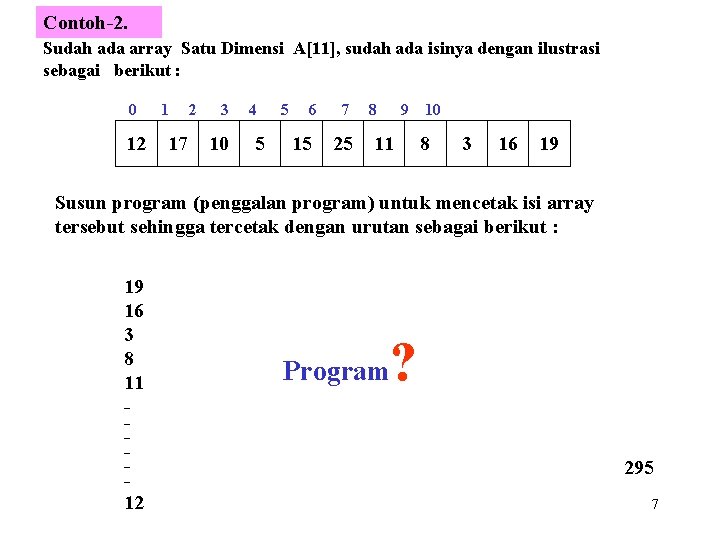 Contoh-2. Sudah ada array Satu Dimensi A[11], sudah ada isinya dengan ilustrasi sebagai berikut