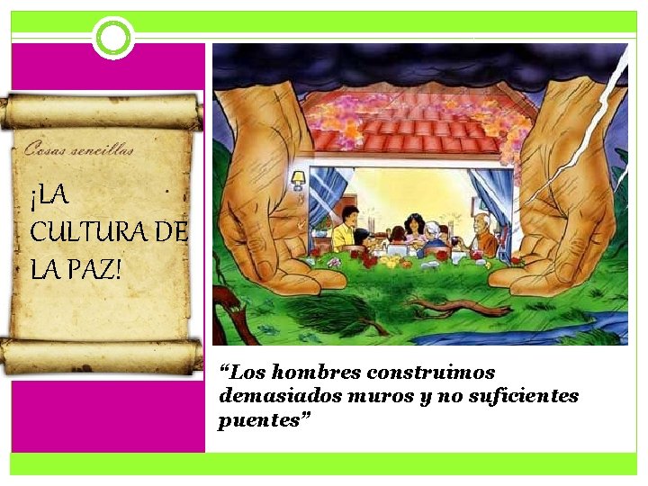 ¡LA CULTURA DE LA PAZ! “Los hombres construimos demasiados muros y no suficientes puentes”