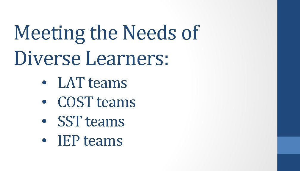 Meeting the Needs of Diverse Learners: • • LAT teams COST teams SST teams