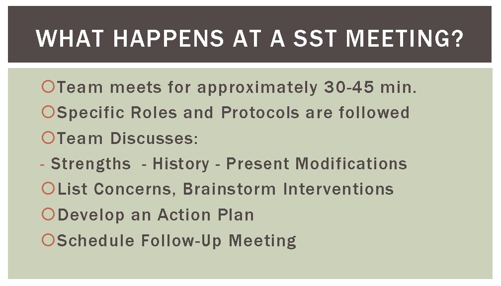 WHAT HAPPENS AT A SST MEETING? Team meets for approximately 30 -45 min. Specific