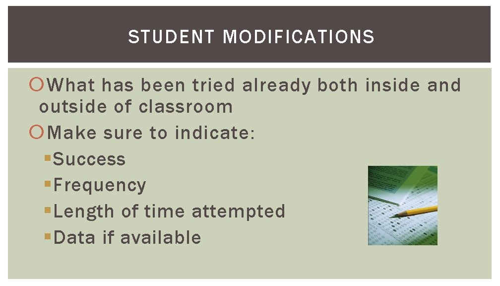 STUDENT MODIFICATIONS What has been tried already both inside and outside of classroom Make