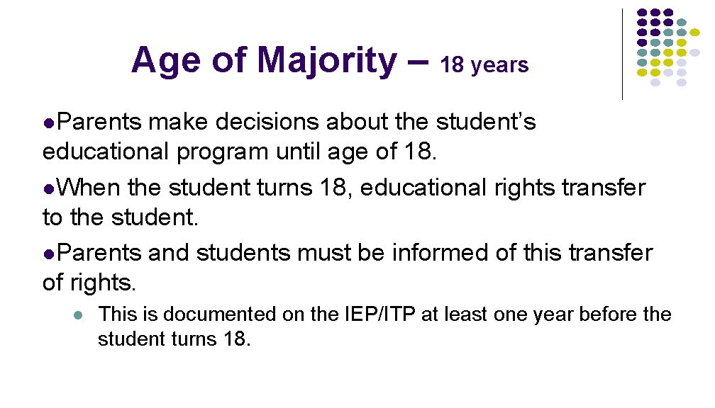 Age of Majority – 18 years l. Parents make decisions about the student’s educational