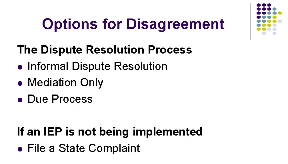 Options for Disagreement The Dispute Resolution Process l Informal Dispute Resolution l Mediation Only