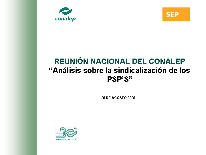 REUNIÓN NACIONAL DEL CONALEP “Análisis sobre la sindicalización de los PSP’S” 20 DE AGOSTO