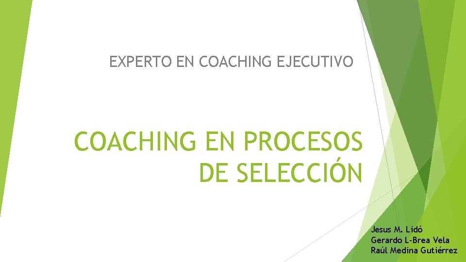 EXPERTO EN COACHING EJECUTIVO COACHING EN PROCESOS DE SELECCIÓN Jesus M. Lidó Gerardo L-Brea