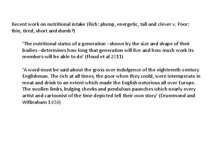 Recent work on nutritional intake (Rich: plump, energetic, tall and clever v. Poor: thin,