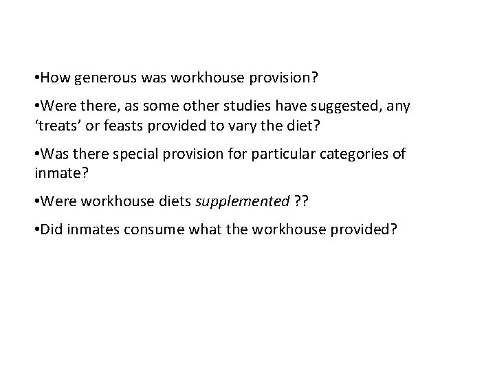  • How generous was workhouse provision? • Were there, as some other studies