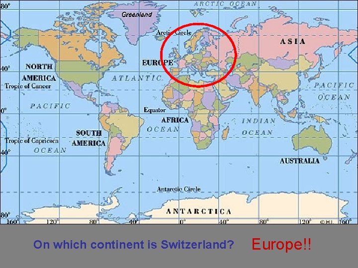 On which continent is Switzerland? Europe!! 
