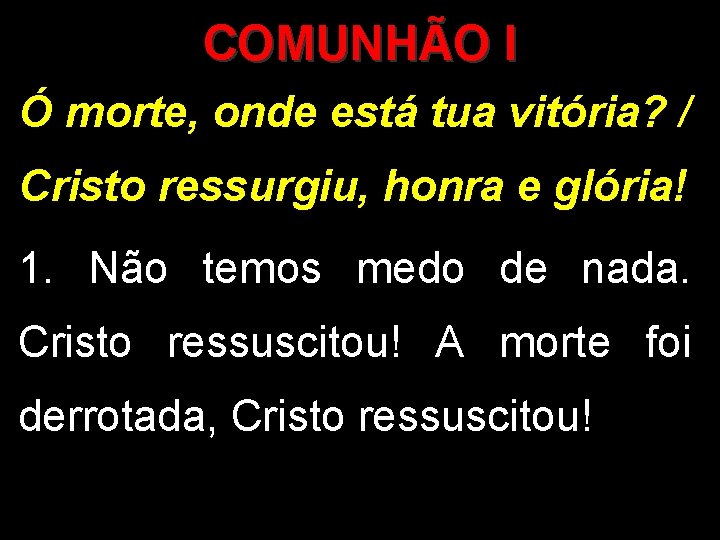 COMUNHÃO I Ó morte, onde está tua vitória? / Cristo ressurgiu, honra e glória!