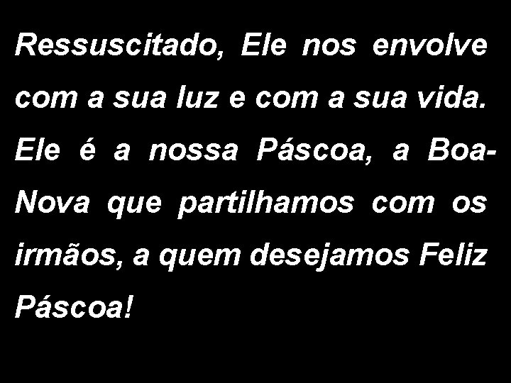 Ressuscitado, Ele nos envolve com a sua luz e com a sua vida. Ele