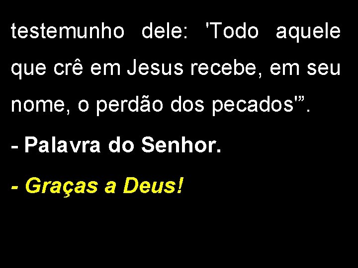 testemunho dele: 'Todo aquele que crê em Jesus recebe, em seu nome, o perdão