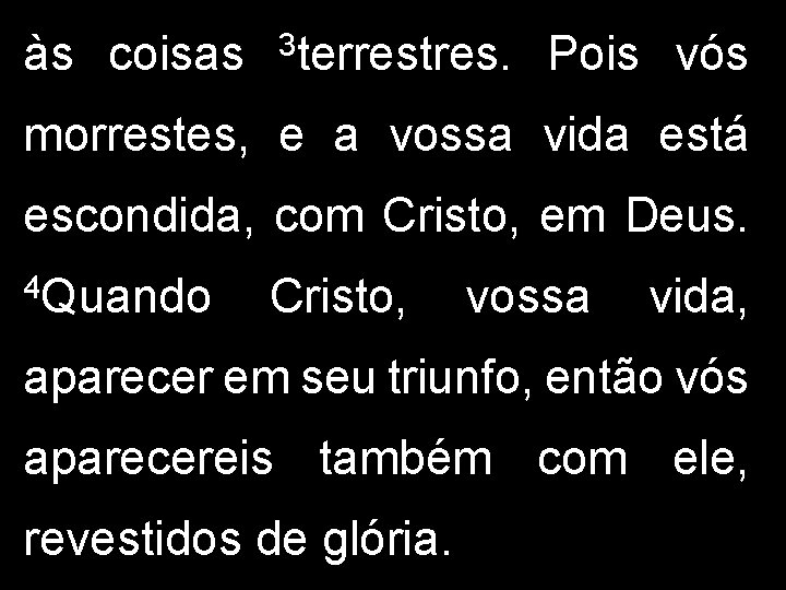 às coisas 3 terrestres. Pois vós morrestes, e a vossa vida está escondida, com