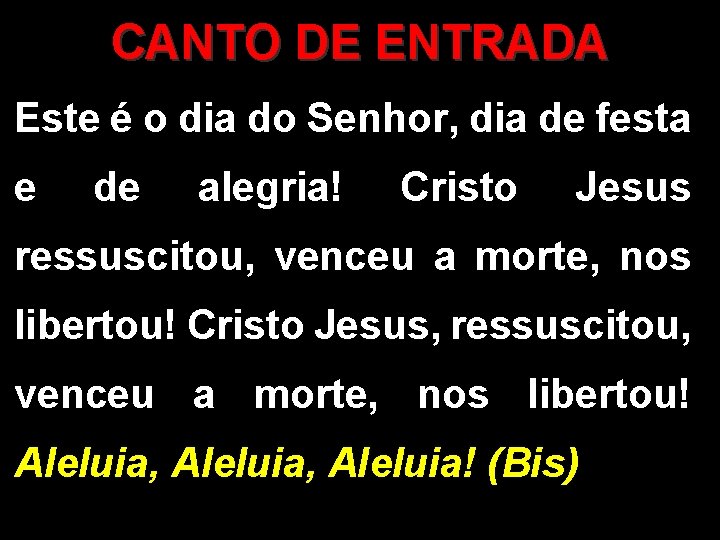 CANTO DE ENTRADA Este é o dia do Senhor, dia de festa e de
