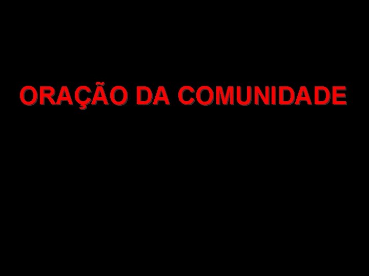 ORAÇÃO DA COMUNIDADE 