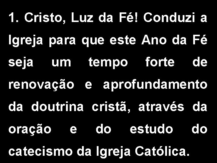 1. Cristo, Luz da Fé! Conduzi a Igreja para que este Ano da Fé