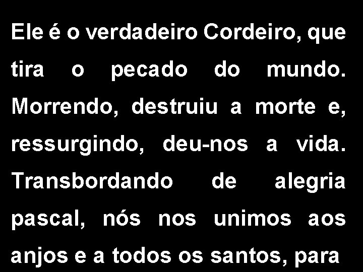 Ele é o verdadeiro Cordeiro, que tira o pecado do mundo. Morrendo, destruiu a