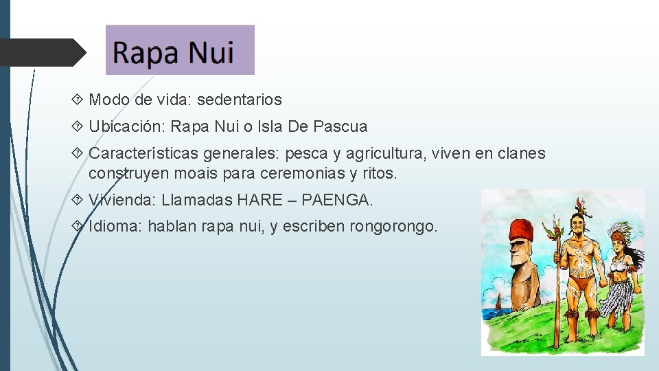  Modo de vida: sedentarios Ubicación: Rapa Nui o Isla De Pascua Características generales: