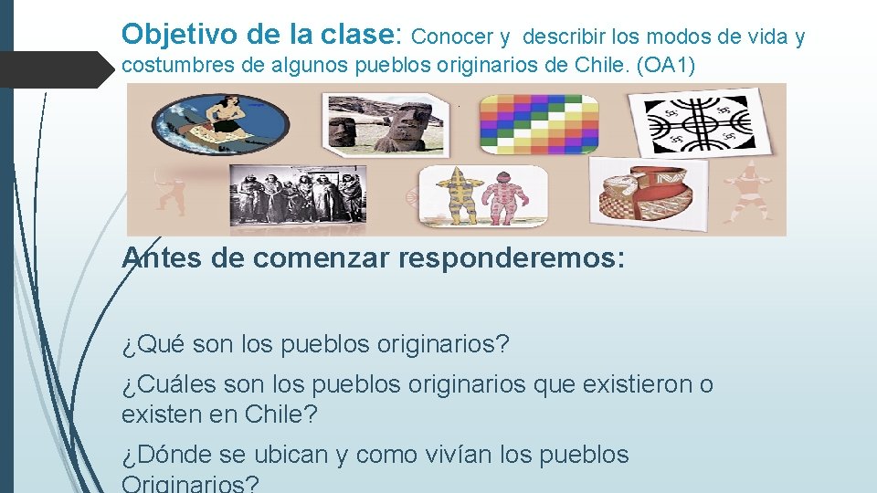 Objetivo de la clase: Conocer y describir los modos de vida y costumbres de