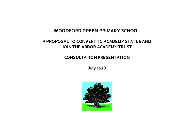WOODFORD GREEN PRIMARY SCHOOL A PROPOSAL TO CONVERT TO ACADEMY STATUS AND JOIN THE