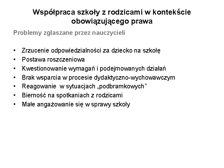 Współpraca szkoły z rodzicami w kontekście obowiązującego prawa Problemy zgłaszane przez nauczycieli • •