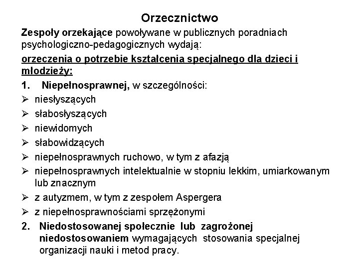 Orzecznictwo Zespoły orzekające powoływane w publicznych poradniach psychologiczno-pedagogicznych wydają: orzeczenia o potrzebie kształcenia specjalnego