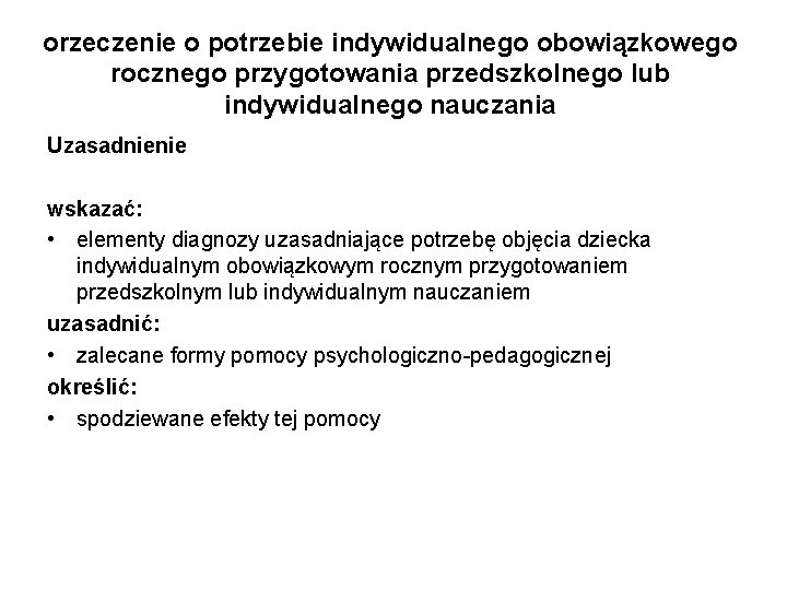 orzeczenie o potrzebie indywidualnego obowiązkowego rocznego przygotowania przedszkolnego lub indywidualnego nauczania Uzasadnienie wskazać: •