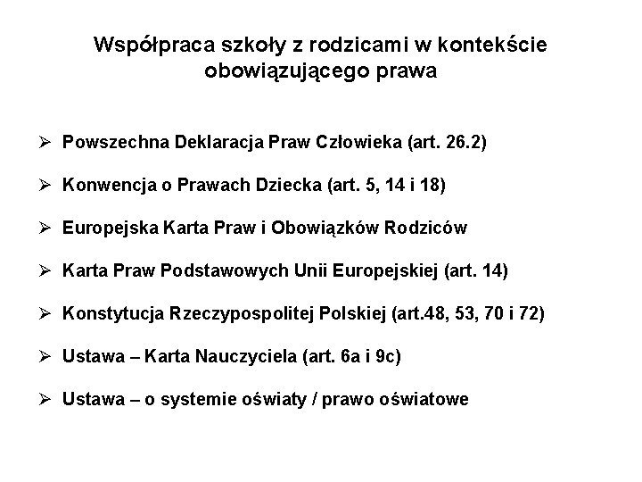 Współpraca szkoły z rodzicami w kontekście obowiązującego prawa Ø Powszechna Deklaracja Praw Człowieka (art.