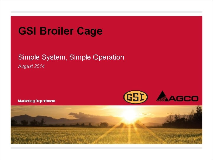 GSI Broiler Cage Simple System, Simple Operation August 2014 Marketing Department 